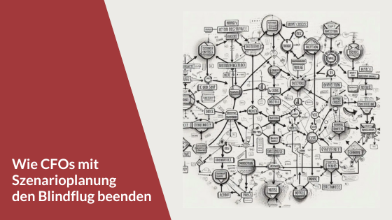 Wie CFOs mit Szenarioplanung den Blindflug beenden